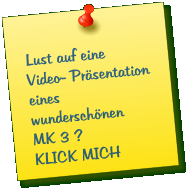 Lust auf eine Video- Prsentation eines wunderschnen  MK 3 ? KLICK MICH